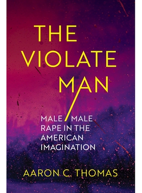 预订 The Violate Man: Male/Male Rape in the American Imagination 被侵犯的男人：美国人想象中的男男*: 9780826508157