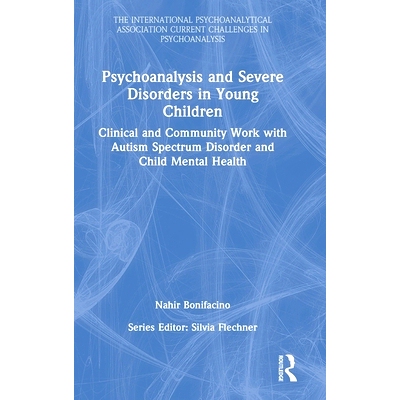 预订 Psychoanalysis and Severe Disorders in Young Children: Clinical and Community Work with Autism Spectrum Disorder an