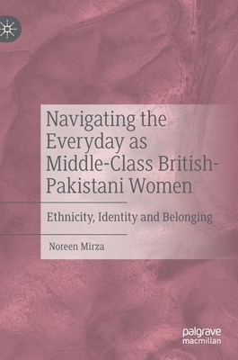 【预订】Navigating the Everyday as Middle-Class British-Pakistani Women