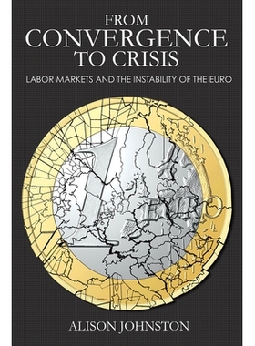 预订 From Convergence to Crisis: Labor Markets and the Instability of the Euro 从融合到危机：劳动力市场与欧元的不稳定性: