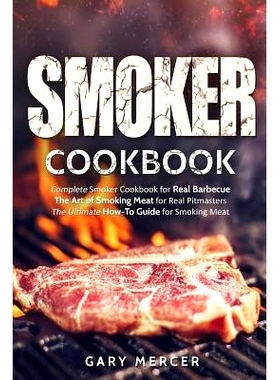 预订 Smoker Cookbook: Complete Smoker Cookbook for Real Barbecue, The Art of Smoking Meat for Real Pitmasters, The Ultim