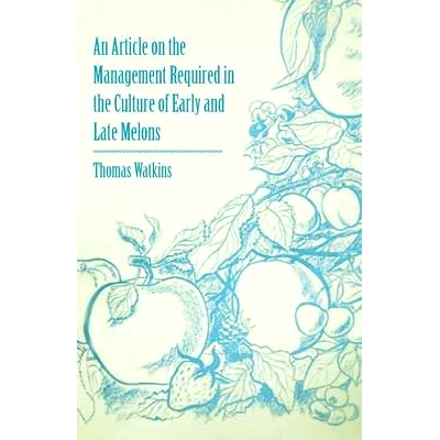 预订 An Article on the Management Required in the Culture of Early and Late Melons: 9781446536773