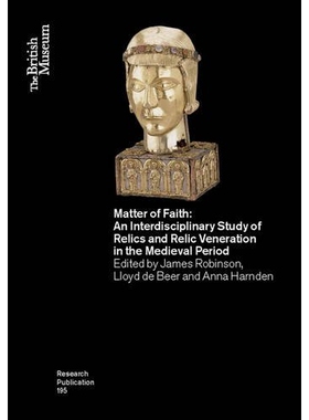 预订 Matter of Faith: An Interdisciplinary Study of Relics and Relic Veneration in the Medieval Period 信仰的事：中世纪