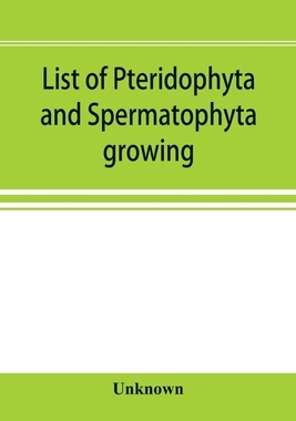 【预订】List of Pteridophyta and Spermatophyta growing without cultivation in northeastern North America