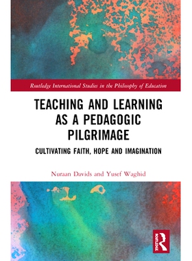 预订 Teaching and Learning as a Pedagogic Pilgrimage: Cultivating Faith, Hope and Imagination 教与学是教育学的朝圣之旅：