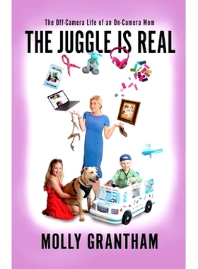 预订 The Juggle Is Real: The Off-Camera Life of an On-Camera Mom: 9780999430255