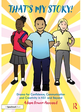 预订 That’s My Story!: Drama for Confidence, Communication and Creativity in KS1 and Beyond: Drama for Confidence, Comm