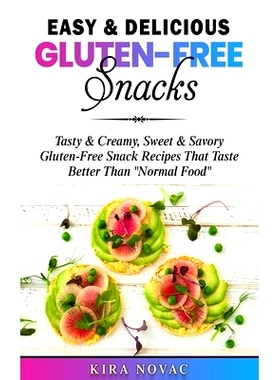 预订 Easy & Delicious Gluten-Free Snacks: Tasty & Creamy, Sweet & Savory Gluten-Free Snack Recipes That Taste Better Tha