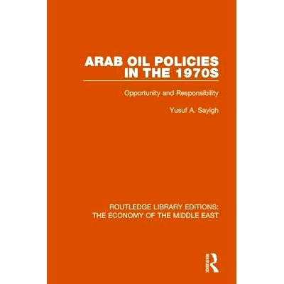 预订 Arab Oil Policies in the 1970s: Opportunity and Responsibility 1970年代的阿拉伯石油政策：机会与责任: 9781138820074