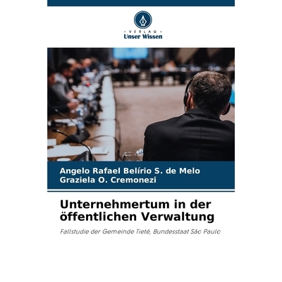 预订 Unternehmertum in der öffentlichen Verwaltung: Fallstudie der Gemeinde Tietê, Bundesstaat São Paulo. DE: 9786209