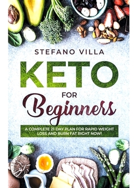 预订 Keto for Beginners: A Complete 21-Day Plan for Rapid Weight Loss and Burn Fat Right Now!: 9781393152385