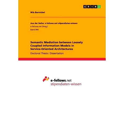 预订 Semantic Mediation between Loosely Coupled Information Models in Service-Oriented Architectures: 9783656686149