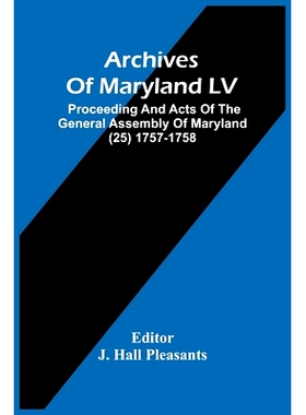 预订 Archives Of Maryland LV; Proceeding And Acts Of The General Assembly Of Maryland (25) 1757-1758: 9789354482953