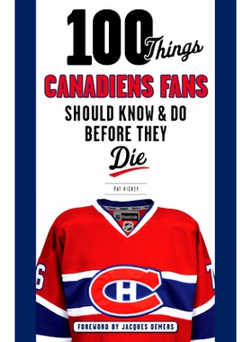 预订 100 Things Canadiens Fans Should Know & Do Before They Die 加拿大人队粉丝一生应该知道的100件事情: 9781629371429