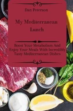 [预订]My Mediterranean Lunch: Boost Your Metabolism And Enjoy Your Meals With Incredibly Tasty Mediterrane 9781803424934