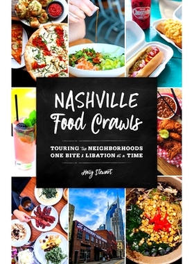 预订 Nashville Food Crawls: Touring the Neighborhoods One Bite and Libation at a Time 纳什维尔美食爬行:一次一口一杯地游