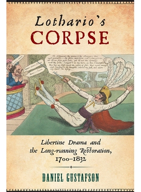 预订 Lothario’s Corpse: Libertine Drama and the Long-Running Restoration, 1700-1832 洛萨里奥的尸体：自由女神戏剧和长期