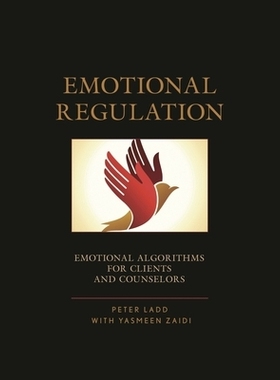 预订 Emotional Regulation: Emotional Algorithms for Clients and Counselors 情绪调节：客户和顾问的情感算法: 9780761869870