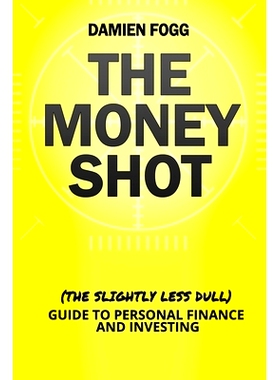 预订 The Money Shot: The (Slightly Less Dull) Guide to Personal Finance and Investing: 9781910600221