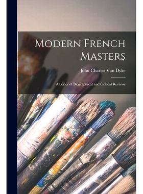 预订 Modern French Masters: a Series of Biographical and Critical Reviews: 9781015344969