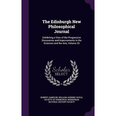 预订 The Edinburgh New Philosophical Journal: Exhibiting a View of the Progressive Discoveries and Improvements in the S