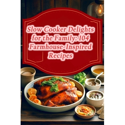 预订 Slow Cooker Delights for the Family: 104 Farmhouse-Inspired Recipes 适合全家的慢炖锅美食：104 道农家风味菜谱: 97988