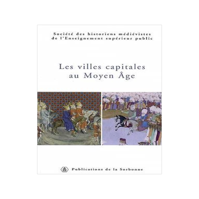 [预订]Les villes capitales au Moyen Age : XXXVIe congrès de la SHMES, Istanbul, 1er-6 juin 2005 9782859445621