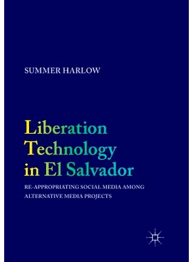 预订 Liberation Technology in El Salvador: Re-appropriating Social Media among Alternative Media Projects: 9783319838830