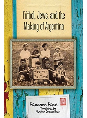 预订 Futbol, Jews, and the Making of Argentina 足球、犹太人与阿根廷的形成（精装）: 9780804792004