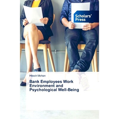 预订 Bank Employees Work Environment and Psychological Well-Being 银行员工的工作环境和心理健康: 9783639710120