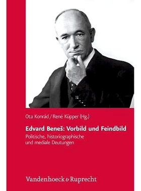 预订 Edvard Beneš: Vorbild und Feindbild: Politische, historiographische und mediale Deutungen 爱德华-贝尼斯：榜样和敌