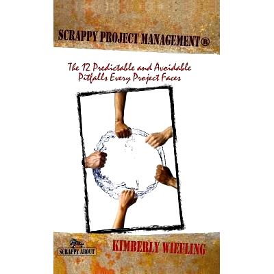 预订 Scrappy Project Management: The 12 Predictable and Avoidable Pitfalls That Every Project Faces: 9781600052866