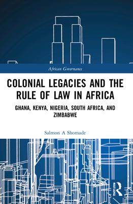 [预订]Colonial Legacies and the Rule of Law in Africa: Ghana, Kenya, Nigeria, South Africa, and Zimbabwe 9781032186740