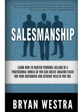 预订 Salesmanship: Learn How-To Master Personal Selling In A Professional World So You Can Create Amazing Value For Your