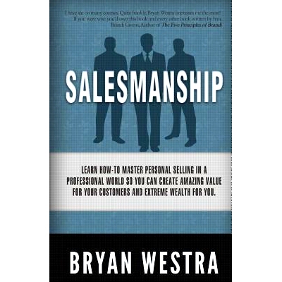 预订 Salesmanship: Learn How-To Master Personal Selling In A Professional World So You Can Create Amazing Value For Your