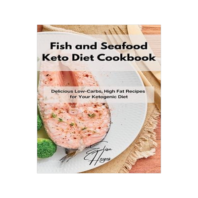 [预订]Fish and Seafood Keto Diet Cookbook: Delicious Low-Carbs, High Fat Recipes for Your Ketogenic Diet 9781802861891