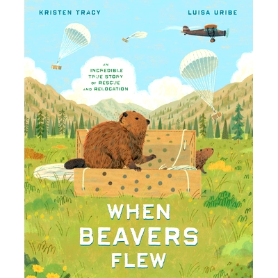 预订 When Beavers Flew: An Incredible True Story of Rescue and Relocation 当海狸飞起来时：一个令人难以置信的救援和重新安