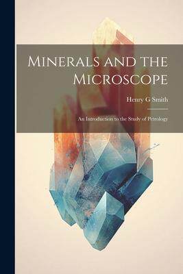 [预订]Minerals and the Microscope; an Introduction to the Study of Petrology 9781021410085