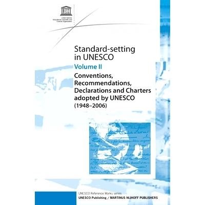 预订 Standard-Setting at UNESCO: Conventions, Recommendations, Declarations and Charters Adopted by UNESCO (1948 - 2006)