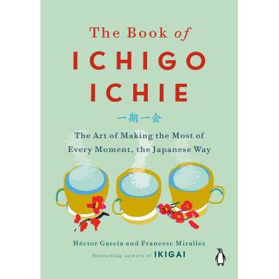 预订 The Book of Ichigo Ichie: The Art of Making the Most of Every Moment, the Japanese Way《一期一会》:日本人充分利用
