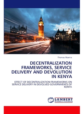 预订 Decentralization Frameworks, Service Delivery and Devolution in Kenya: 9786207841677