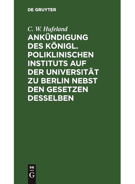 预订 Ankündigung des Königl. Poliklinischen Instituts auf der Universität zu Berlin nebst den Gesetzen desselben: 978