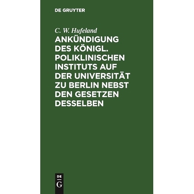 预订 Ankündigung des Königl. Poliklinischen Instituts auf der Universität zu Berlin nebst den Gesetzen desselben: 978