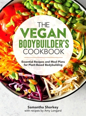 预订 The Vegan Bodybuilder’s Cookbook: Essential Recipes and Meal Plans for Plant-Based Bodybuilding: 9781646111053