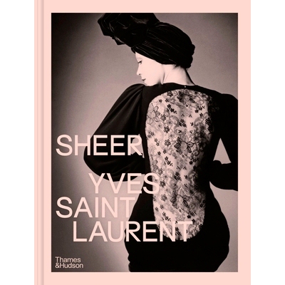 预订 Sheer: Yves Saint Laurent: The Diaphanous Creations of Yves Saint Laurent 透明：Yves Saint Laurent：Yves Saint Laur
