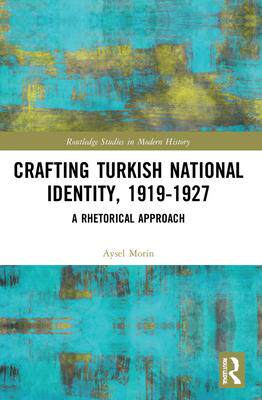 [预订]Crafting Turkish National Identity, 1919-1927: A Rhetorical Approach 9780367715038