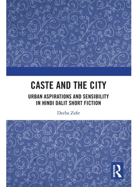 预订 Caste and the City: Urban Aspirations and Sensibility in Hindi Dalit Short Fiction: 9781032786421
