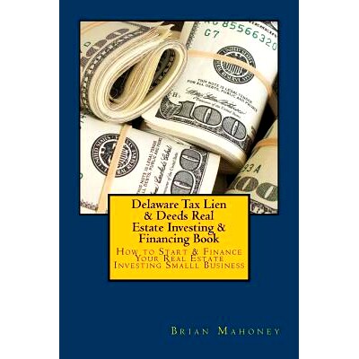预订 Delaware Tax Lien & Deeds Real Estate Investing & Financing Book: How to Start & Finance Your Real Estate Investing