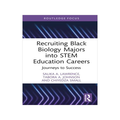 [预订]Recruiting Black Biology Majors Into Stem Education Careers: Journeys to Success 9781032539492