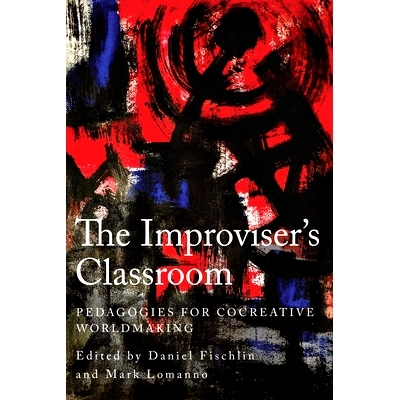 预订 The Improviser’s Classroom: Pedagogies for Cocreative Worldmaking: 9781439924488